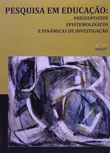 Pesquisa Em Educação. Pressupostos Epistemológicos E Dinâmicas De Investigação
