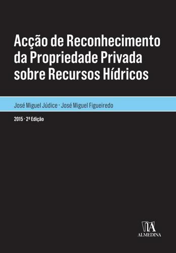 Acção de reconhecimento da propriedade privada sobre recursos hídricos
