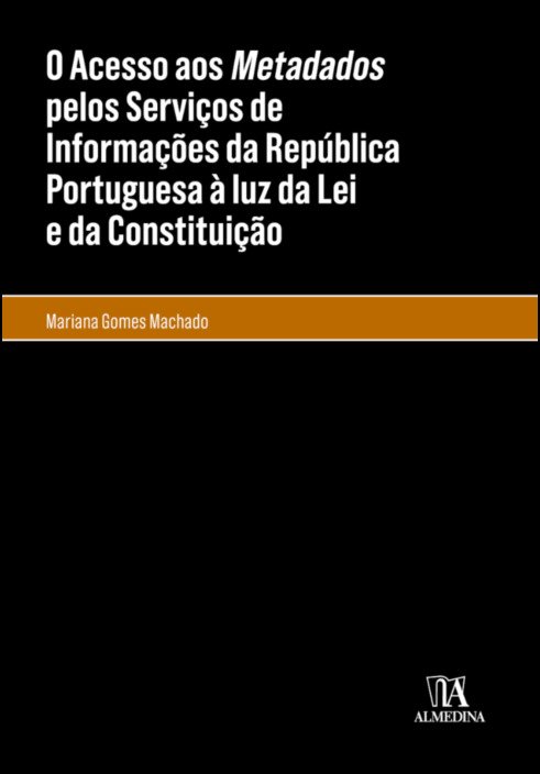 O acesso aos metadados pelos Serviços de Informações da República Portuguesa à luz da lei e da Constituição